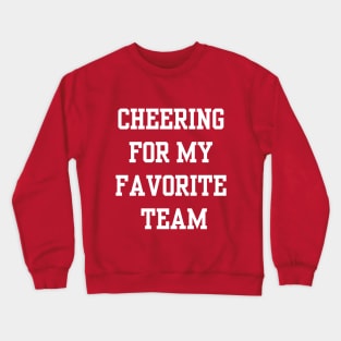 CHEERING FOR MY FAVORITE TEAM Crewneck Sweatshirt